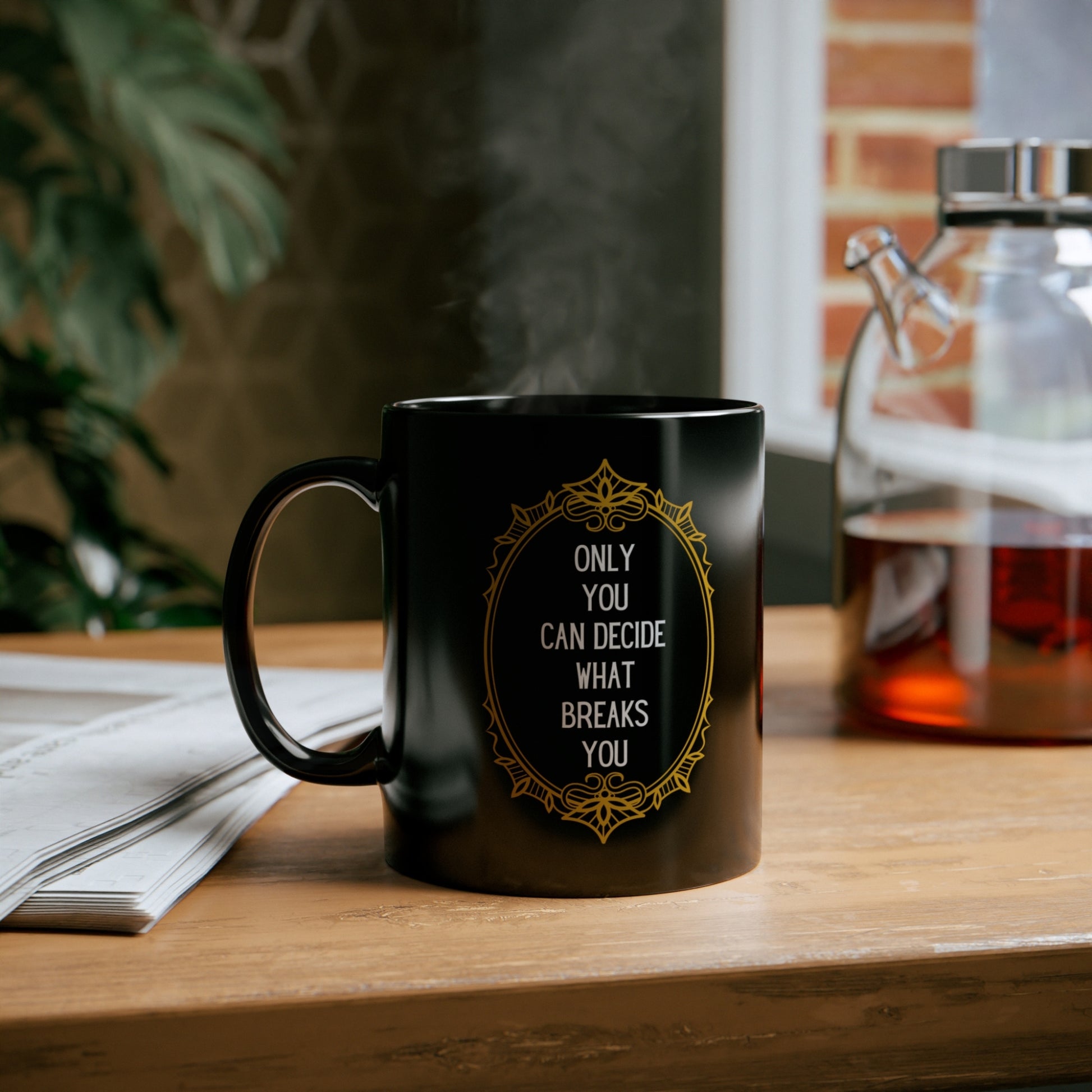 Only you can decide what breaks you Mug