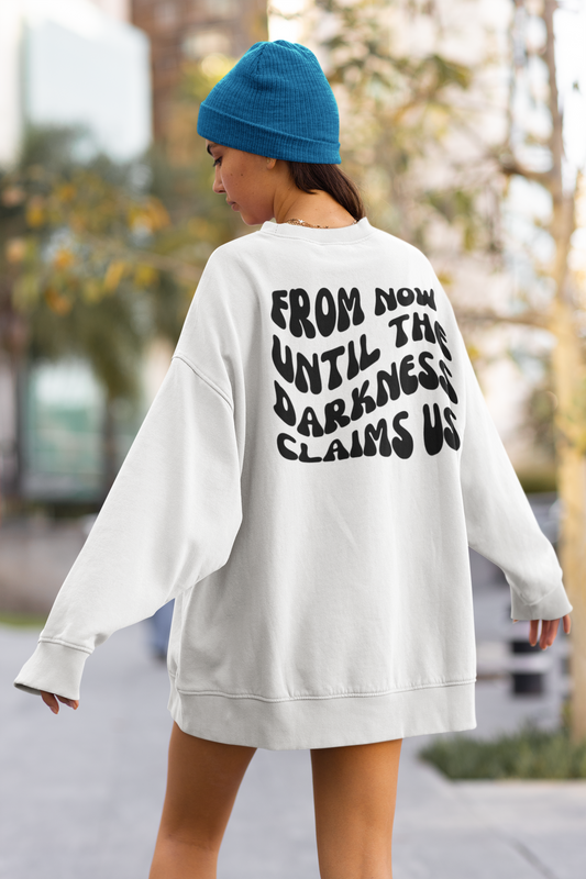 The Thirteen From now until the darkness claims us Back of Sweatshirt