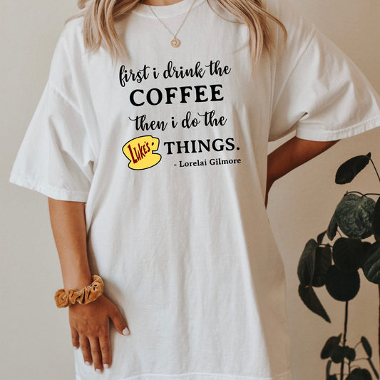 First I drink the coffee White Comfort Colors T-Shirt