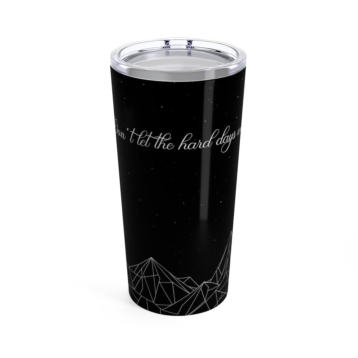 Don't let the hard days win design on a black tumbler