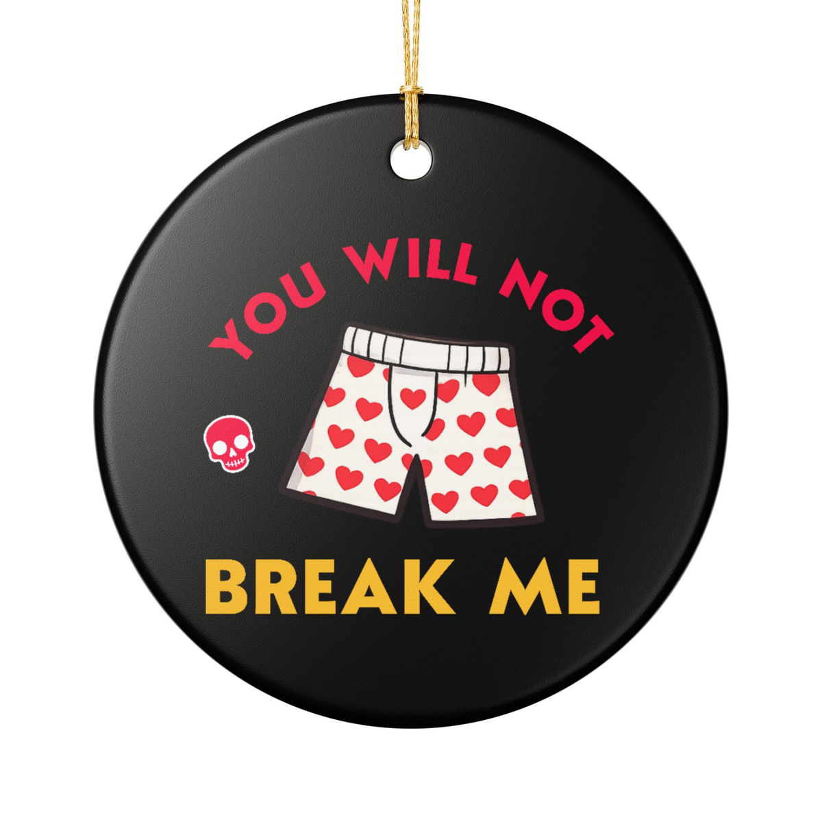 Bookish Ceramic Ornament - Round black Dungeon Crawler Carl Xmas Ornament. It features bold yellow and pink text that says "You Will Not Break Me " with Carl's iconic boxer pajama shorts and a skull. Designed by Starlit Prose Bookish Merch Australia.