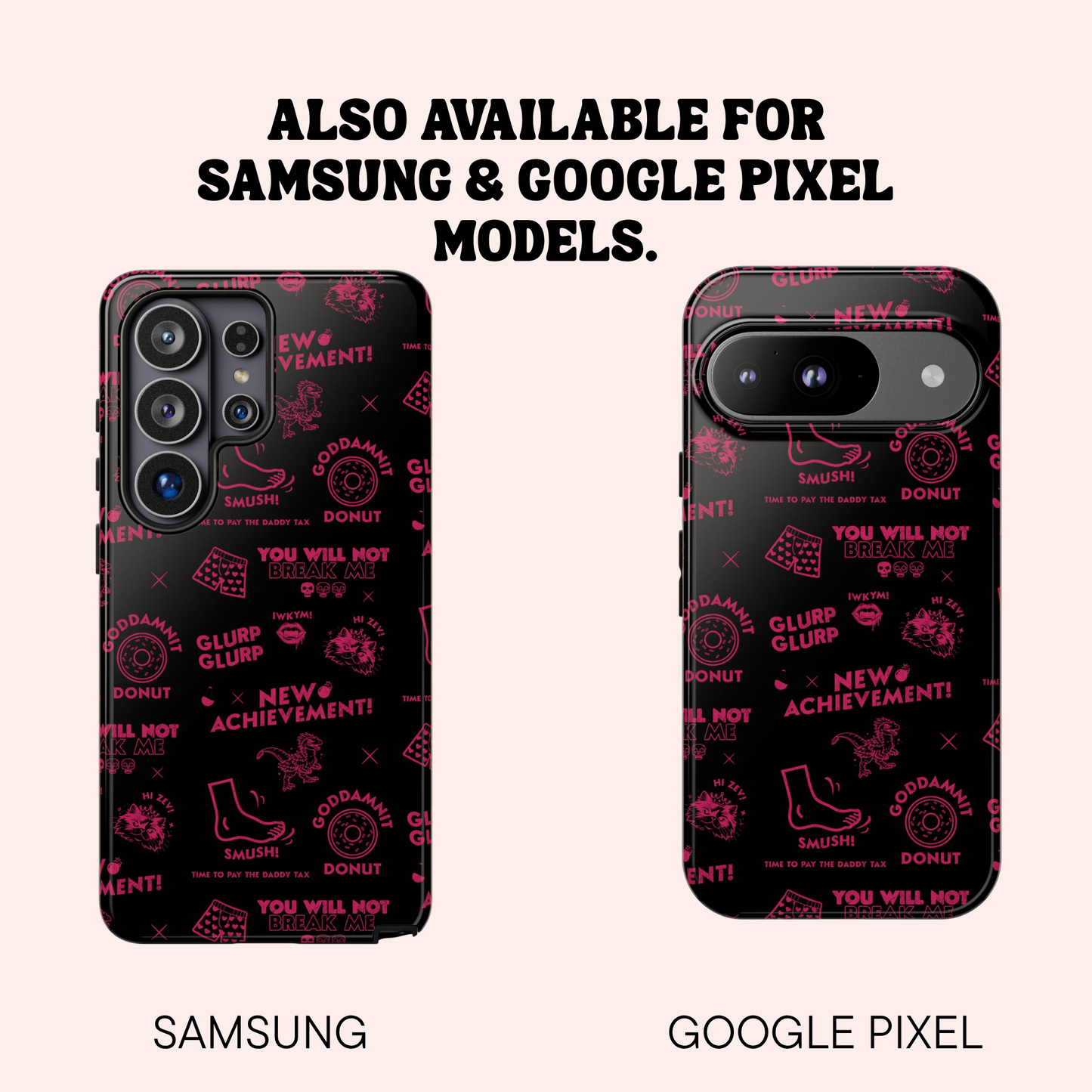 Two phone cases with a pink text pattern on a black background, labeled for Samsung and Google Pixel models.