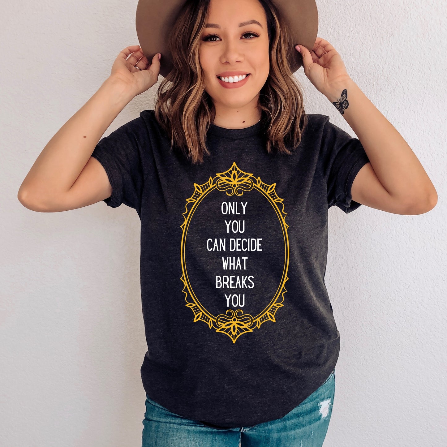 Only you can decide what breaks you Dark Grey Heather FrontT-Shirt